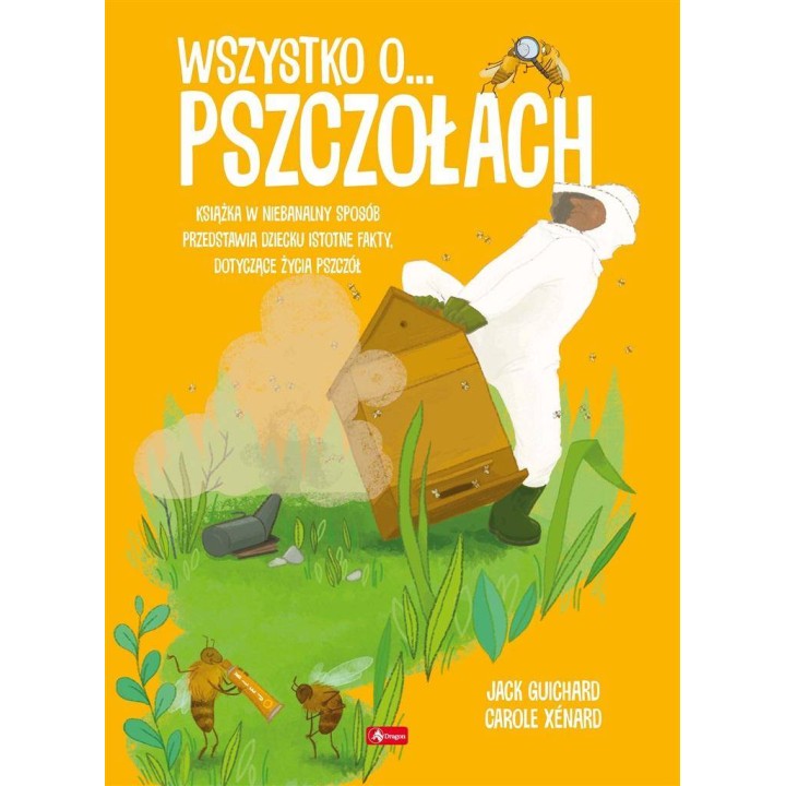 Książka "Wszystko o pszczołach" (Guichard Jack, Xenard Carole) - K266