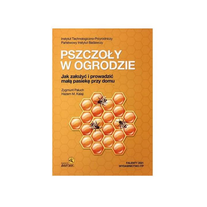 Książka "Pszczoły w ogrodzie - Jak założyć i prowadzić małą pasiekę przy domu" (Zygmunt Paluch, Hazem M. Kalaji) - K293