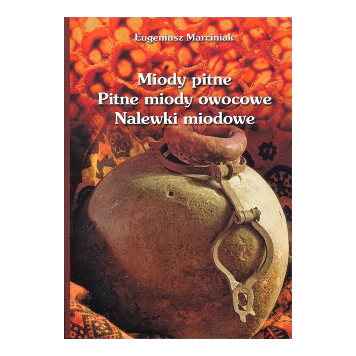 Książka "Miody pitne, pitne miody owocowe, nalewki miodowe" (Eugeniusz Marciniak) - K62