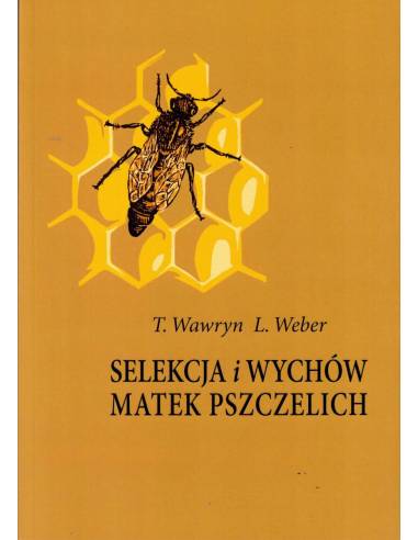 Książka "Selekcja i wychów matek pszczelich" (T.Wawryn, L.Weber) - K253