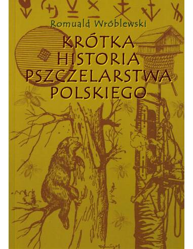 Książka "Krótka historia pszczelarstwa polskiego" (Romuald Wróblewski) - K255