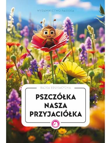 Bajka edukacyjna "Pszczółka nasza przyjaciółka"...