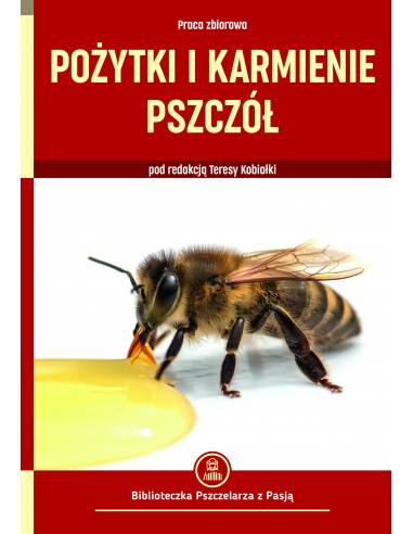 Książka "Pożytki i karmienie pszczół" (praca zbiorowa pod redakcją Teresy Kobiałki) - K2570